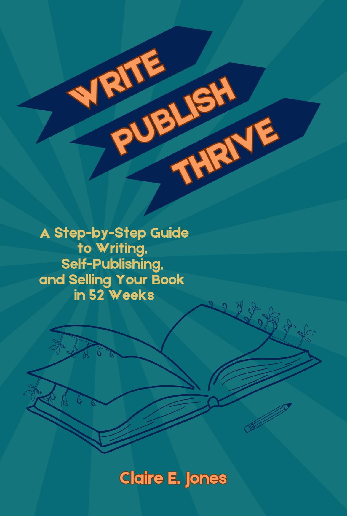 Write, Publish, Thrive: A Step-by-Step Guide to Writing, Self-Publishing, and Selling Your Book in 52 Weeks (eBook Preorders)